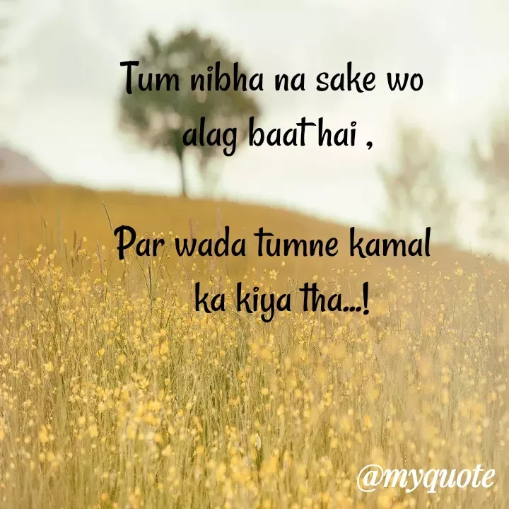 Quote by Shreya Kashyap - Tum nibha na sake wo 
alag baat hai ,

Par wada tumne kamal 
 ka kiya tha...! - Made using Quotes Creator App, Post Maker App