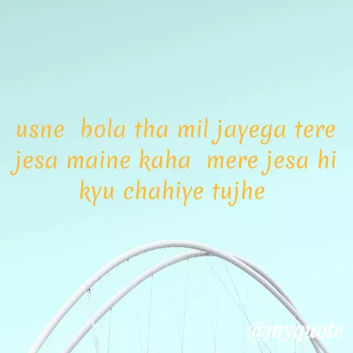 Quote by Shreya Kashyap - usne  bola tha mil jayega tere jesa maine kaha  mere jesa hi kyu chahiye tujhe  - Made using Quotes Creator App, Post Maker App