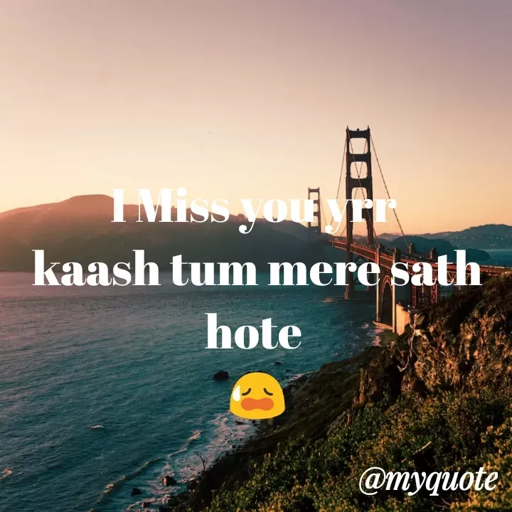 Quote by Shreya Kashyap - I Miss you yrr 
kaash tum mere sath hote 
😥 - Made using Quotes Creator App, Post Maker App