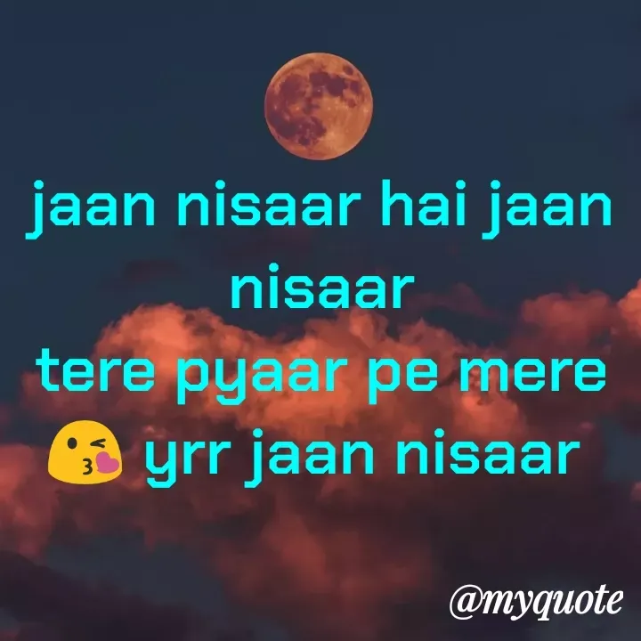 Quote by Shreya Kashyap - jaan nisaar hai jaan nisaar
tere pyaar pe mere
😘 yrr jaan nisaar  - Made using Quotes Creator App, Post Maker App