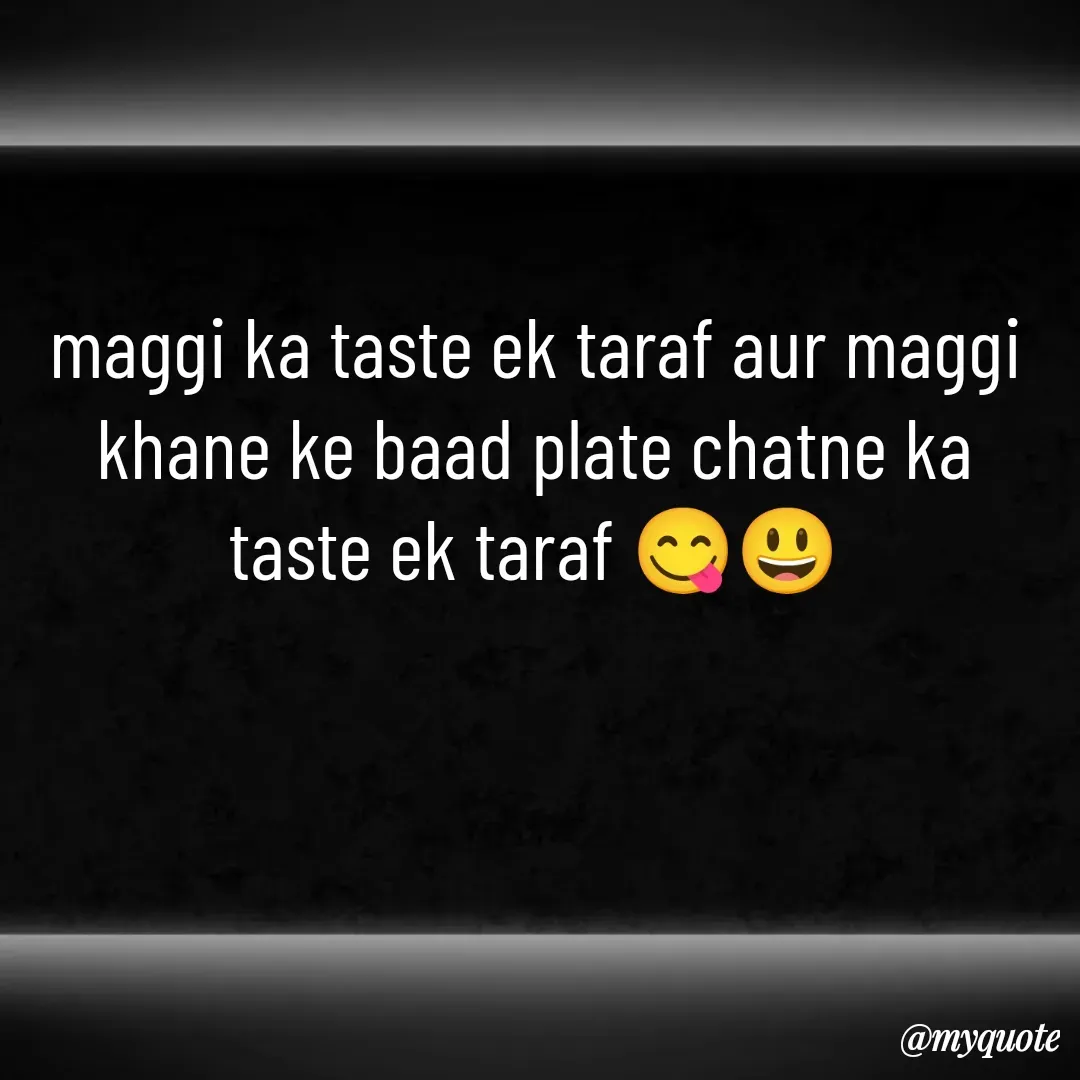 Quote by Sunita Shahi - maggi ka taste ek taraf aur maggi khane ke baad plate chatne ka taste ek taraf 😋😃 - Made using Quotes Creator App, Post Maker App