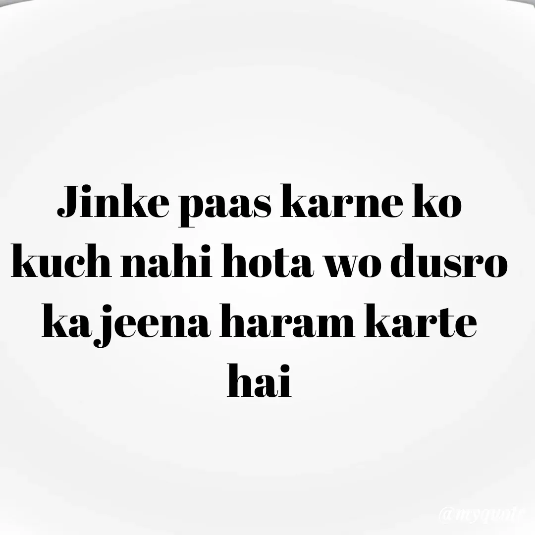 Quote by 🐯🐯 - Jinke paas karne ko kuch nahi hota wo dusro ka jeena haram karte hai - Made using Quotes Creator App, Post Maker App