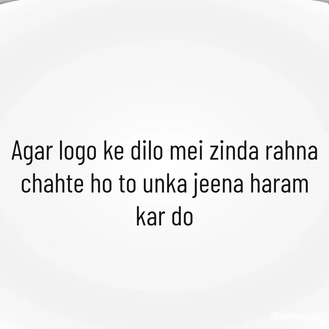 Quote by 🐯🐯 - Agar logo ke dilo mei zinda rahna chahte ho to unka jeena haram kar do - Made using Quotes Creator App, Post Maker App