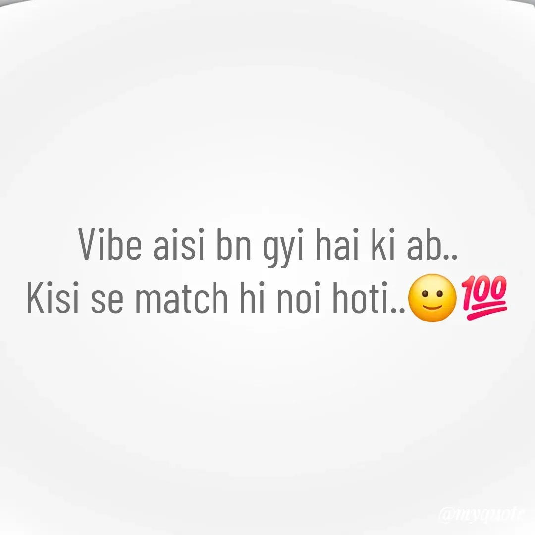 Quote by 🐯🐯 - Vibe aisi bn gyi hai ki ab..
Kisi se match hi noi hoti..🙂💯 - Made using Quotes Creator App, Post Maker App