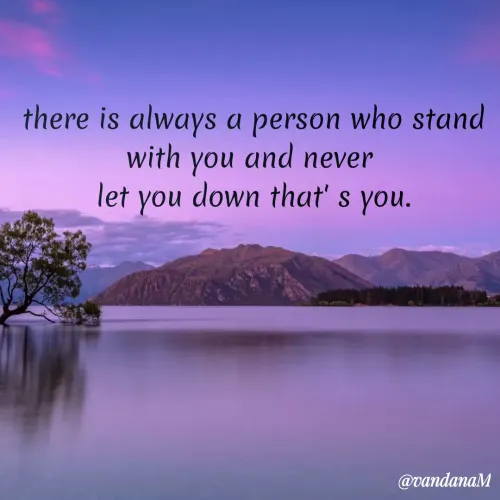 Quotes by Vandana meena - there is always a person who stand
with you and never
let you down that' s you.
@vandanaM
