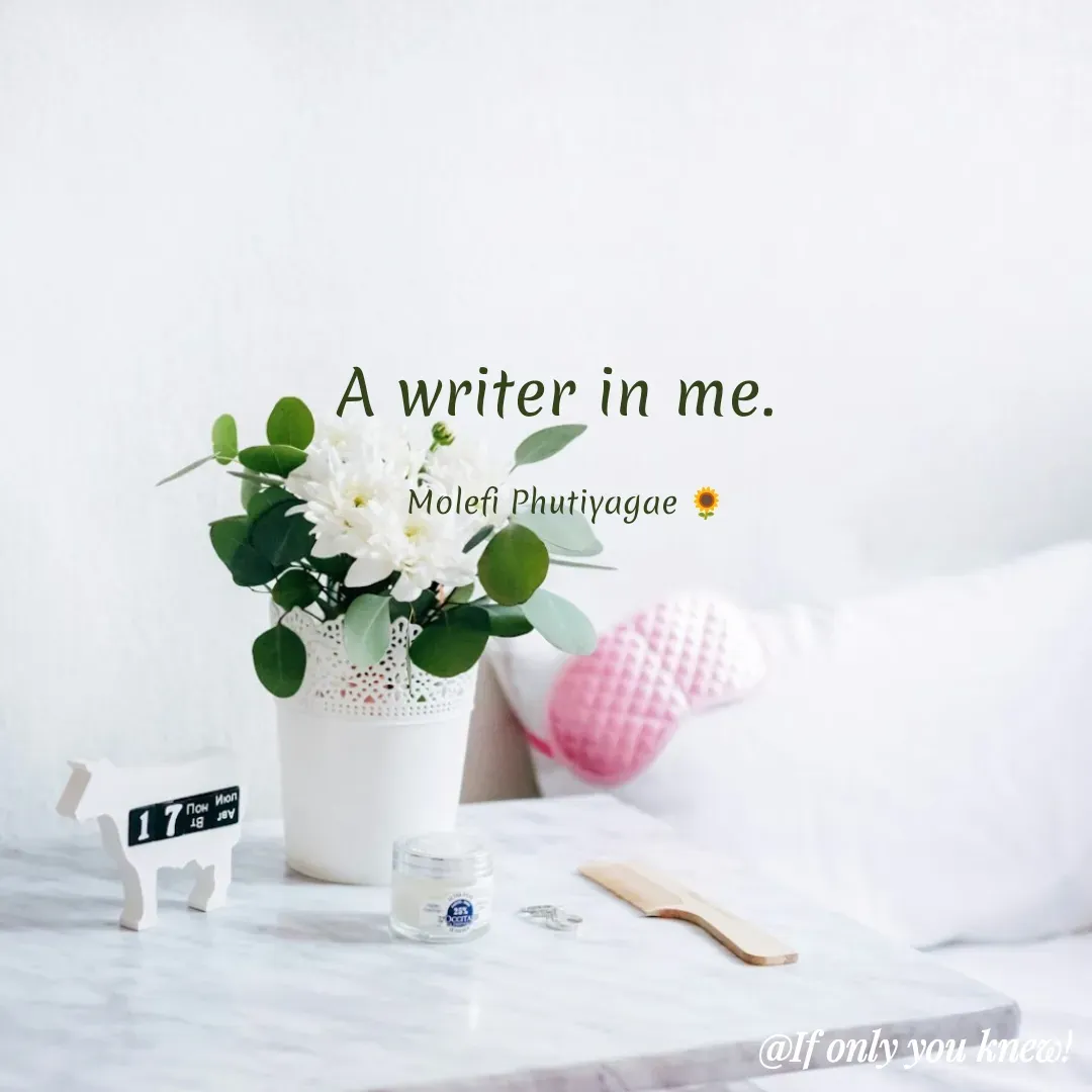 Quote by molefi phutiyagae - A writer in me. 

Molefi Phutiyagae 🌻 - Made using Quotes Creator App, Post Maker App