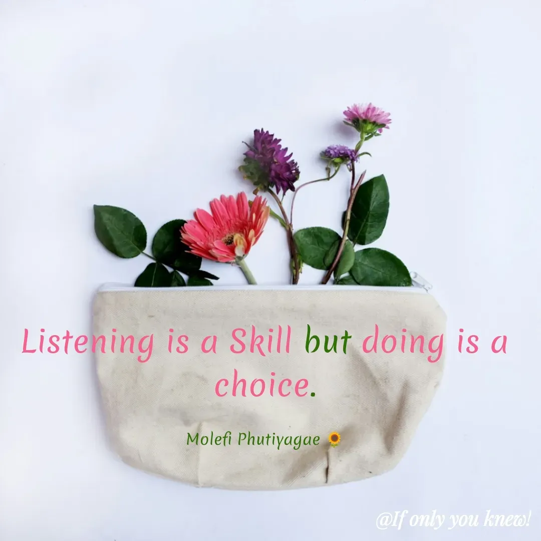 Quote by molefi phutiyagae - Listening is a Skill but doing is a choice.

Molefi Phutiyagae 🌻 - Made using Quotes Creator App, Post Maker App
