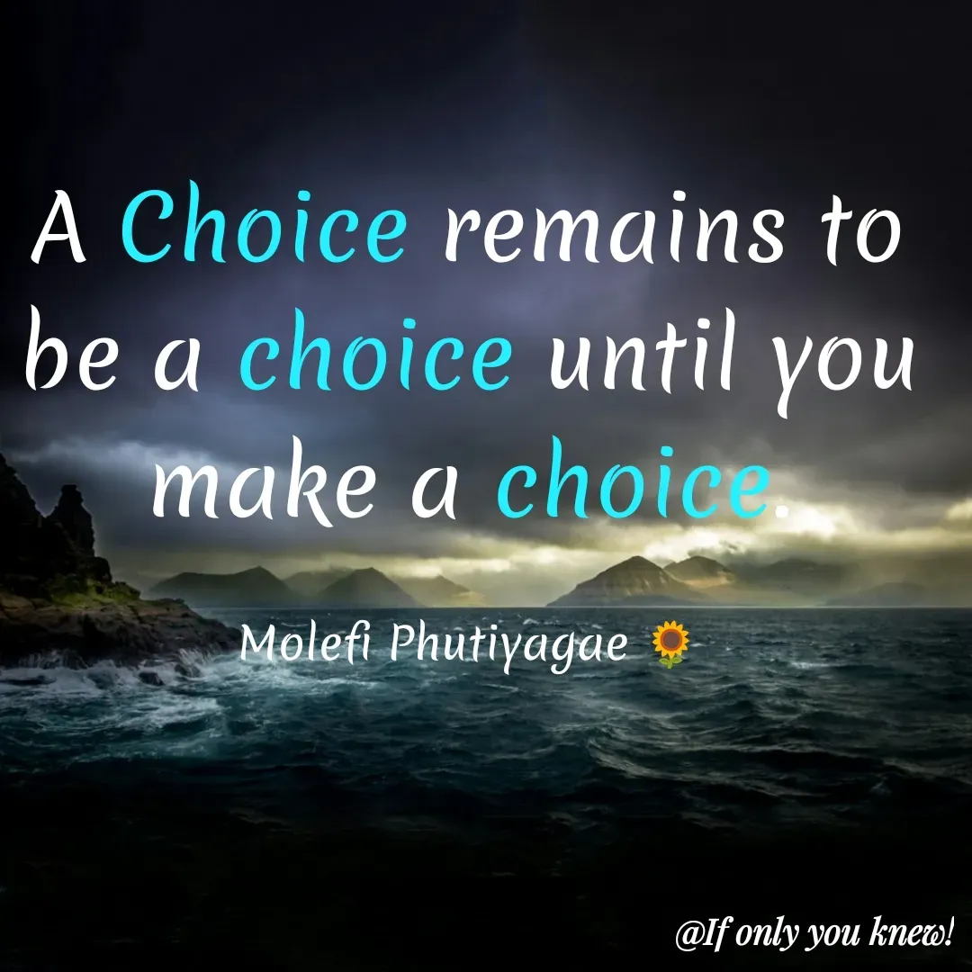Quote by molefi phutiyagae - A Choice remains to be a choice until you make a choice.

Molefi Phutiyagae 🌻 - Made using Quotes Creator App, Post Maker App