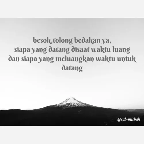 Quote by Evita Almisbah - besok,tolong bedakan ya,
siapa yang datang disaat waktu luang
dan siapa yang meluangkan waktu untuk datang - Made using Quotes Creator App, Post Maker App