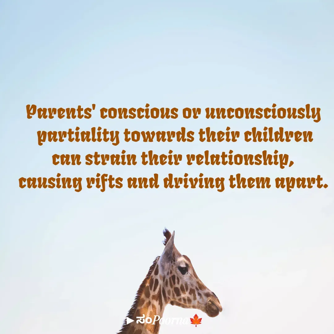 Quote by SomePoorna - Parents' conscious or unconsciously
 partiality towards their children
 can strain their relationship, 
causing rifts and driving them apart. - Made using Quotes Creator App, Post Maker App