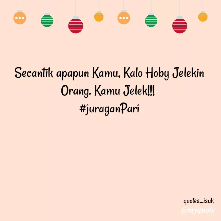 Quote by Reni - Secantik apapun Kamu, Kalo Hoby Jelekin Orang. Kamu Jelek!!! 
#juraganPariquotes_isuk - Made using Quotes Creator App, Post Maker App
