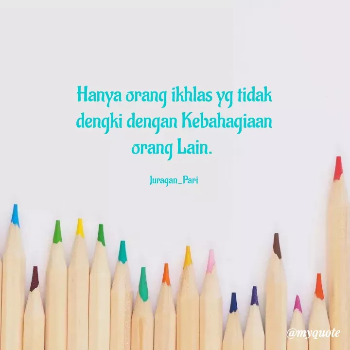 Quote by Reni - Hanya orang ikhlas yg tidak dengki dengan Kebahagiaan orang Lain. 

Juragan_Pari - Made using Quotes Creator App, Post Maker App