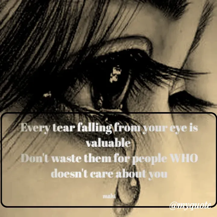 Quote by Chikki:) - Every tear falling from your eye is valuable 
Don't waste them for people WHO doesn't care about you


mahi - Made using Quotes Creator App, Post Maker App