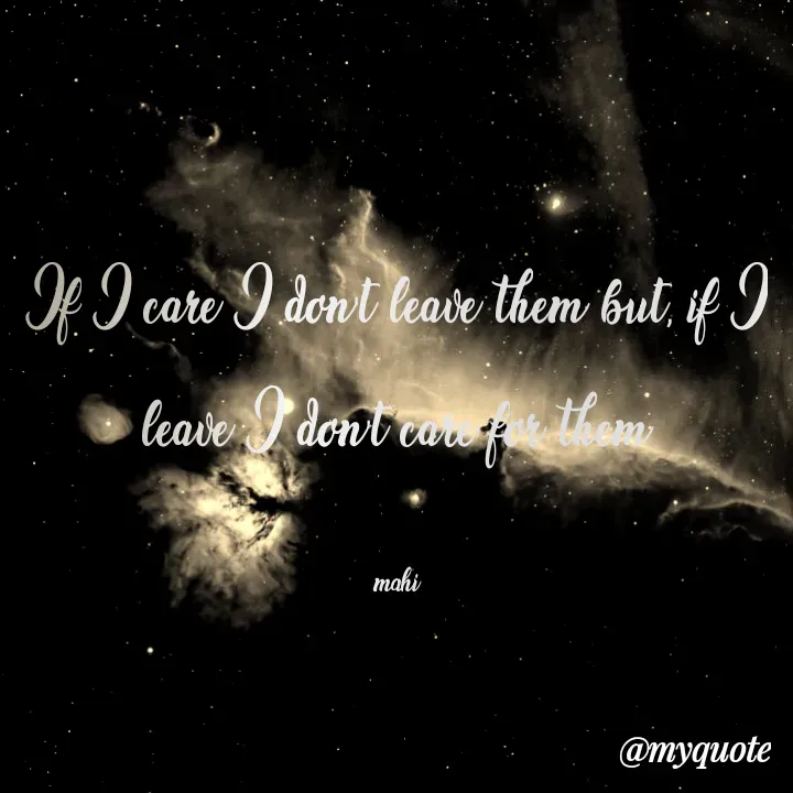 Quote by Prasanna velishala - If I care I don't leave them but, if I leave I don't care for them

mahi - Made using Quotes Creator App, Post Maker App
