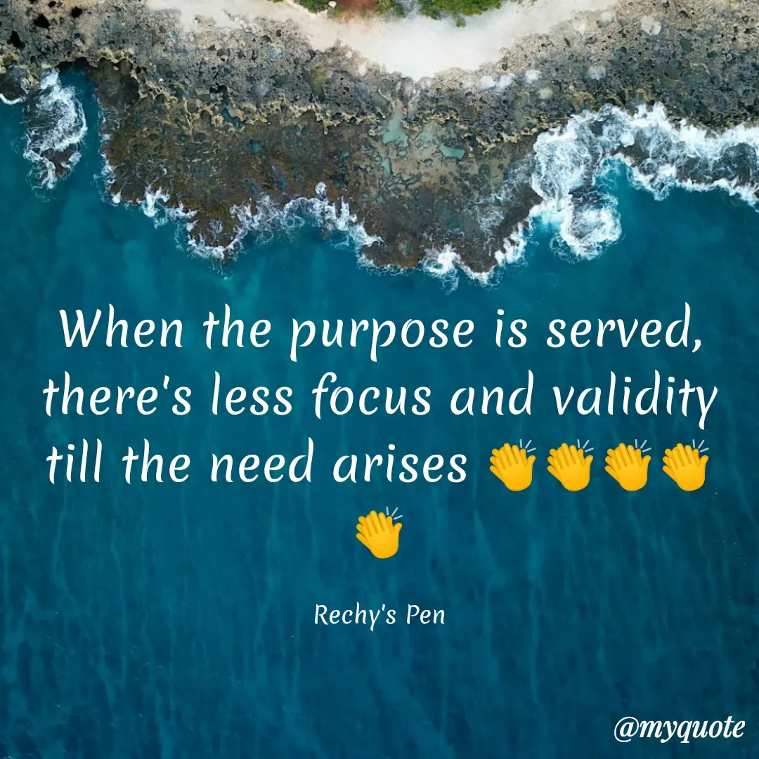 Quote by Cherechi Ng - When the purpose is served, there's less focus and validity till the need arises 👏👏👏👏👏

Rechy's Pen - Made using Quotes Creator App, Post Maker App