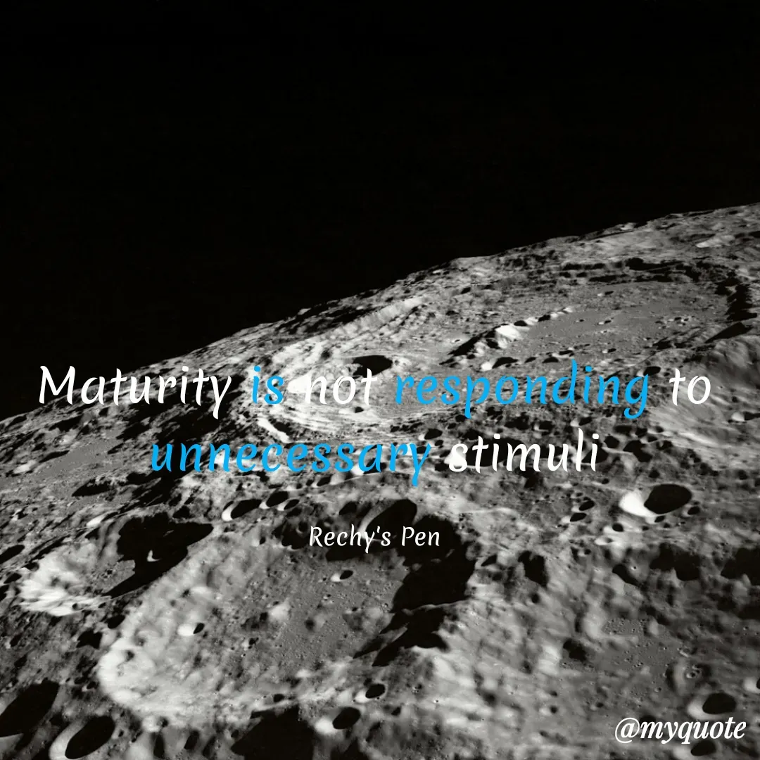 Quote by Cherechi Ng - Maturity is not responding to unnecessary stimuli

Rechy's Pen - Made using Quotes Creator App, Post Maker App