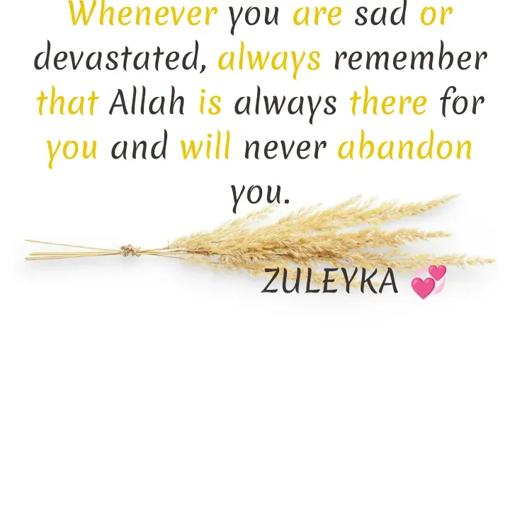 Quote by Jalika Kinteh - Whenever you are sad or devastated, always remember that Allah is always there for you and will never abandon you.

                  ZULEYKA 💞 - Made using Quotes Creator App, Post Maker App