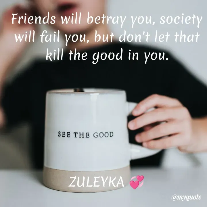 Quote by Jalika Kinteh - Friends will betray you, society will fail you, but don't let that kill the good in you.






ZULEYKA 💞 - Made using Quotes Creator App, Post Maker App