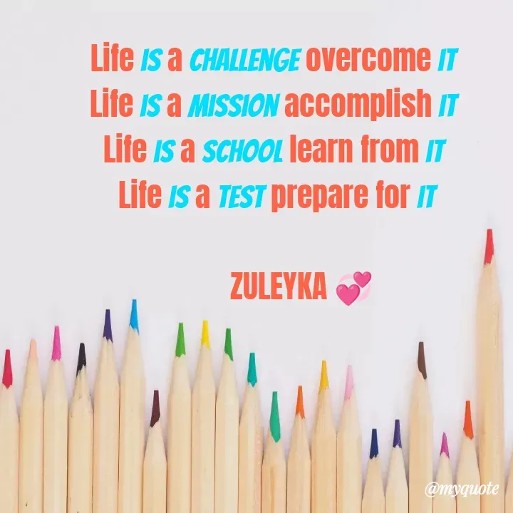 Quote by Jalika Kinteh - Life is a challenge overcome it 
Life is a mission accomplish it 
Life is a school learn from it 
Life is a test prepare for it

        ZULEYKA 💞 


                 
        - Made using Quotes Creator App, Post Maker App