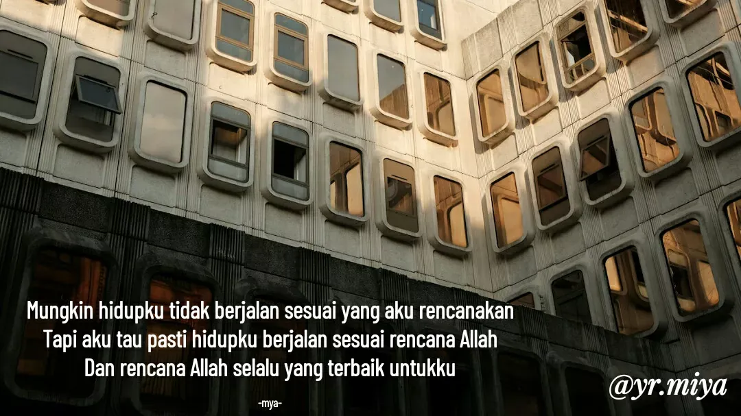 Quote by Elf 9488 - Mungkin hidupku tidak berjalan sesuai yang aku rencanakan
Tapi aku tau pasti hidupku berjalan sesuai rencana Allah
Dan rencana Allah selalu yang terbaik untukku

-mya- - Made using Quotes Creator App, Post Maker App