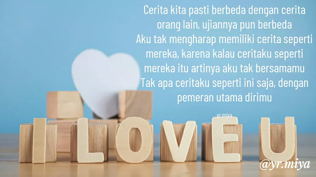 Quote by Elf 9488 - Cerita kita pasti berbeda dengan cerita orang lain, ujiannya pun berbeda
Aku tak mengharap memiliki cerita seperti mereka, karena kalau ceritaku seperti mereka itu artinya aku tak bersamamu
Tak apa ceritaku seperti ini saja, dengan pemeran utama dirimu

yr.miya - Made using Quotes Creator App, Post Maker App
