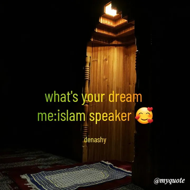 Quote by Nashrah Saleh - what's your dream 
me:islam speaker 🥰

denashy - Made using Quotes Creator App, Post Maker App