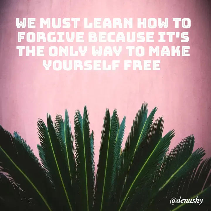 Quote by denashy - we must learn how to forgive because it's the only way to make yourself free  - Made using Quotes Creator App, Post Maker App