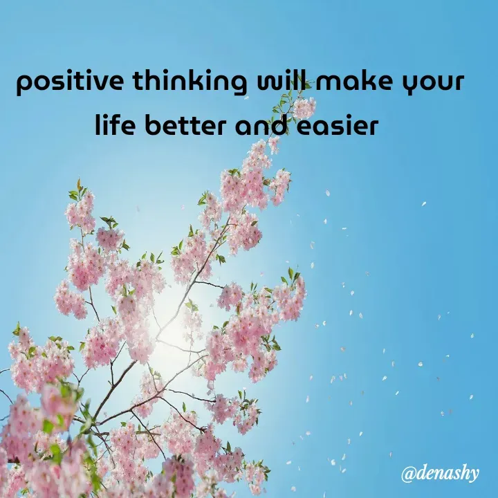 Quote by denashy - positive thinking will make your life better and easier  - Made using Quotes Creator App, Post Maker App