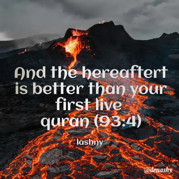 Quote by denashy - And the hereaftert is better than your first live 
quran (93:4)

lashny  - Made using Quotes Creator App, Post Maker App