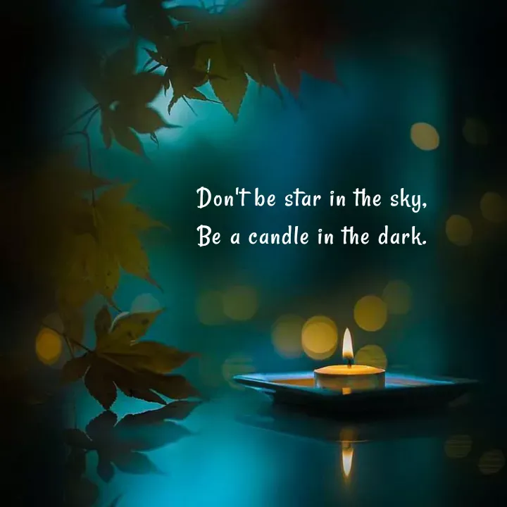 Quote by Akifa🌹 - Don't be star in the sky,
Be a candle in the dark.
 - Made using Quotes Creator App, Post Maker App