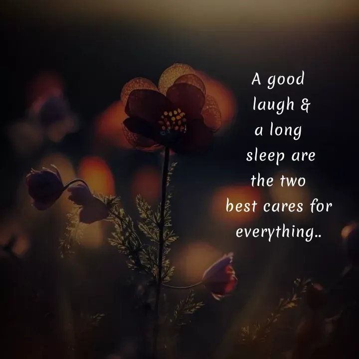 Quote by Akifa🌹 - A good
 laugh &
a long
 sleep are
 the two 
best cares for
everything..
 - Made using Quotes Creator App, Post Maker App