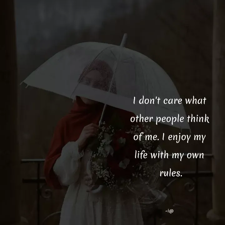 Quote by Akifa🌹 - I don't care what
other people think
of me. I enjoy my
life with my own
 rules.


-i@ - Made using Quotes Creator App, Post Maker App