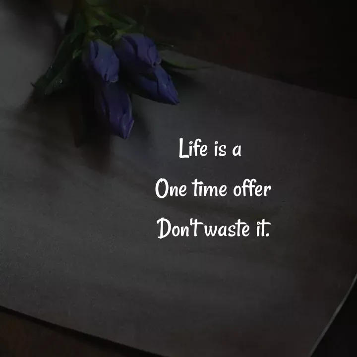 Quote by Akifa🌹 - Life is a 
One time offer
Don't waste it. - Made using Quotes Creator App, Post Maker App