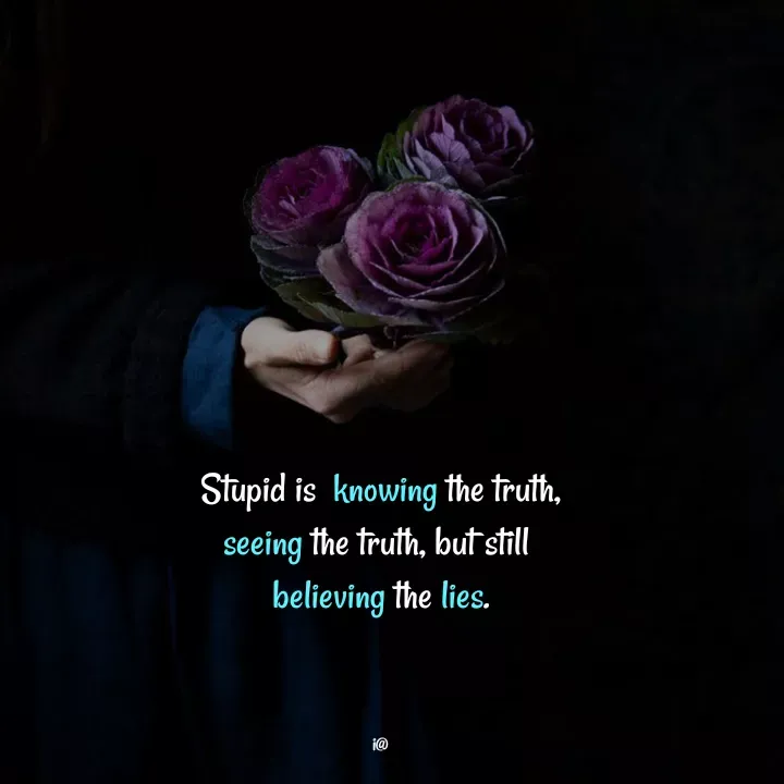Quote by Akifa🌹 - Stupid is  knowing the truth,
seeing the truth, but still 
believing the lies.



i@ - Made using Quotes Creator App, Post Maker App