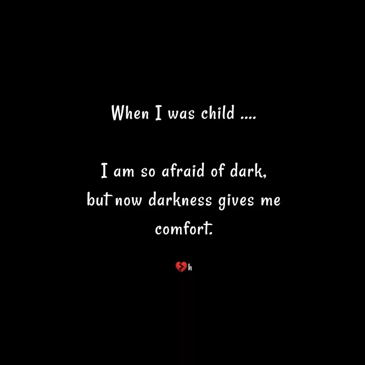 Quote by Akifa🌹 - When I was child ....

I am so afraid of dark,
but now darkness gives me
comfort.

💔h - Made using Quotes Creator App, Post Maker App
