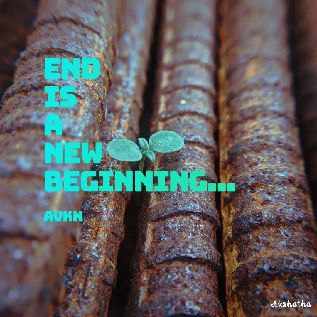 Quote by Akshatha Nairy - End
Is
A
New 
Beginning...

AVKN - Made using Quotes Creator App, Post Maker App