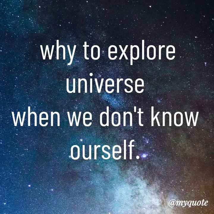 Quote by Aryadurga Fabtek - why to explore
universe 
when we don't know 
ourself.  - Made using Quotes Creator App, Post Maker App
