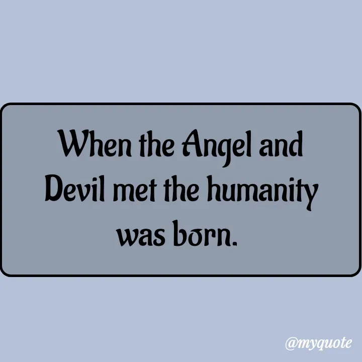 Quote by Aryadurga Fabtek - When the Angel and Devil met the humanity was born.  - Made using Quotes Creator App, Post Maker App
