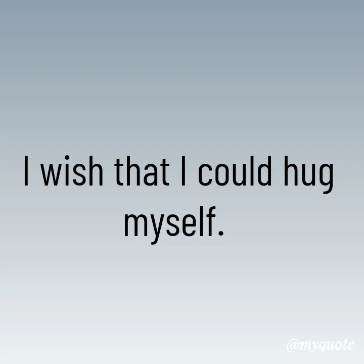 Quote by Aryadurga Fabtek - I wish that I could hug myself.  - Made using Quotes Creator App, Post Maker App