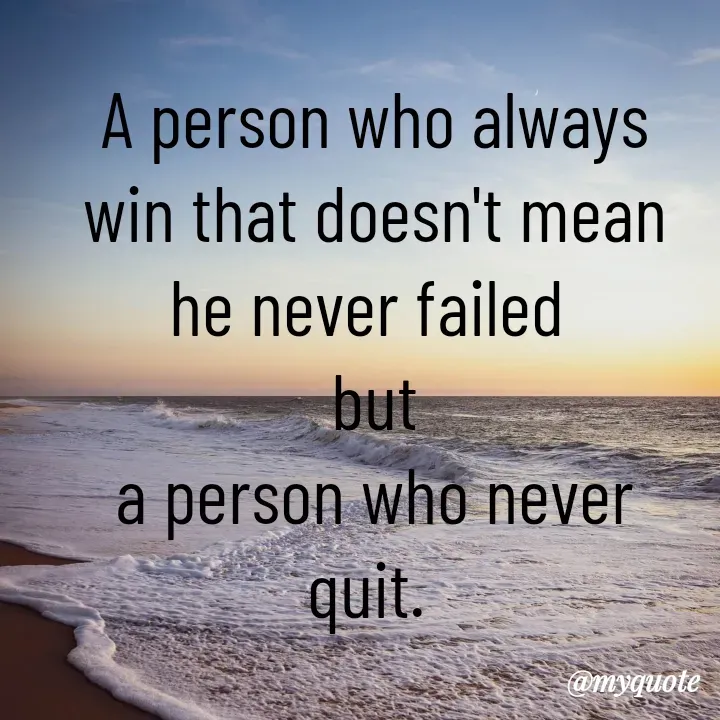 Quote by Aryadurga Fabtek - A person who always
win that doesn't mean
he never failed 
but
a person who never
quit.  - Made using Quotes Creator App, Post Maker App