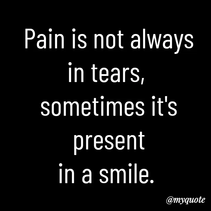 Quote by Aryadurga Fabtek - Pain is not always
in tears, 
sometimes it's present
in a smile. 
 - Made using Quotes Creator App, Post Maker App