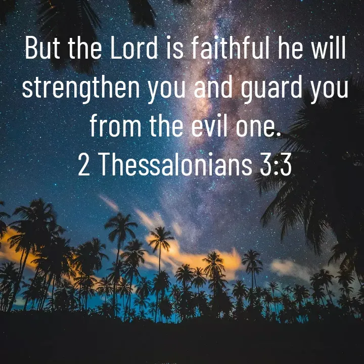 Quote by Felsi D'souza - But the Lord is faithful he will strengthen you and guard you from the evil one.
2 Thessalonians 3:3 - Made using Quotes Creator App, Post Maker App