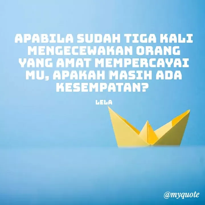 Quote by Laela - Apabila sudah tiga kali mengecewakan orang yang amat mempercayai mu, Apakah masih ada kesempatan? 

lela - Made using Quotes Creator App, Post Maker App