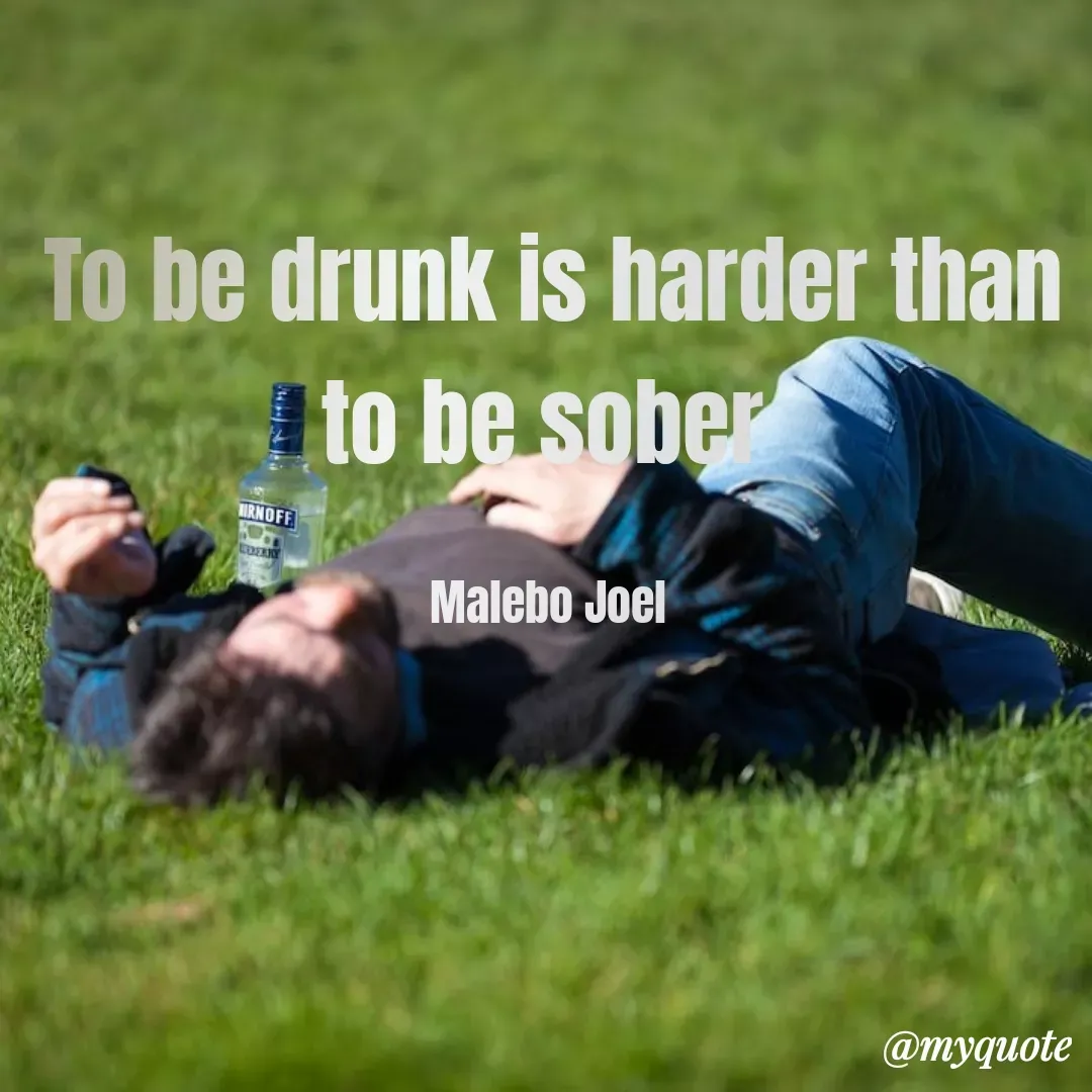 Quote by Malebo Joel - To be drunk is harder than to be sober 

Malebo Joel  - Made using Quotes Creator App, Post Maker App