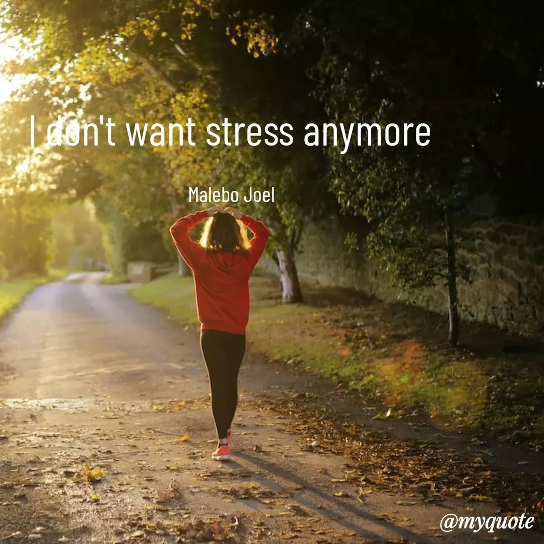 Quote by Malebo Joel - I don't want stress anymore 

Malebo Joel  - Made using Quotes Creator App, Post Maker App