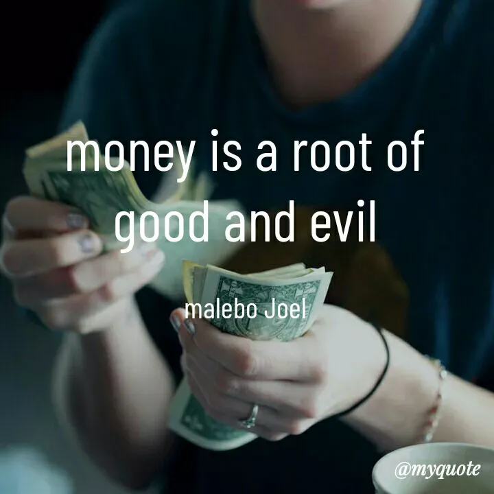 Quote by Malebo Joel - money is a root of good and evil

malebo Joel - Made using Quotes Creator App, Post Maker App