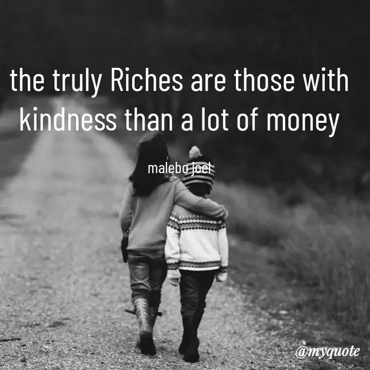 Quote by Malebo Joel - the truly Riches are those with kindness than a lot of money

malebo joel - Made using Quotes Creator App, Post Maker App