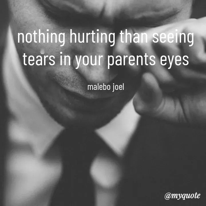 Quote by Malebo Joel - nothing hurting than seeing tears in your parents eyes

malebo joel - Made using Quotes Creator App, Post Maker App