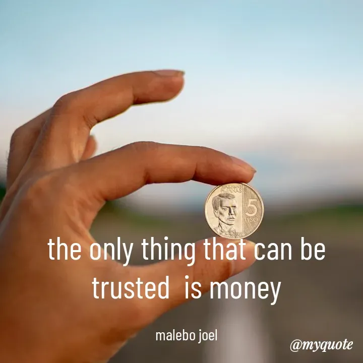 Quote by Malebo Joel - the only thing that can be trusted  is money

malebo joel - Made using Quotes Creator App, Post Maker App