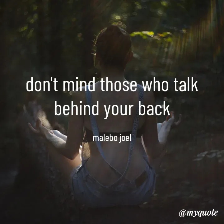 Quote by Malebo Joel - don't mind those who talk behind your back

malebo joel - Made using Quotes Creator App, Post Maker App